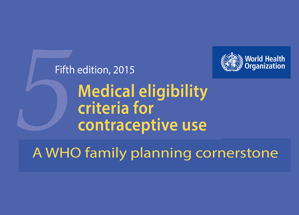 Medical Eligibility Criteria for Contraceptive Use 5. Edition 2015